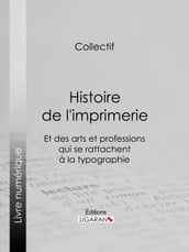 Histoire de l imprimerie et des arts et professions qui se rattachent à la typographie