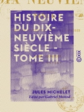 Histoire du dix-neuvième siècle - Tome III - Jusqu à Waterloo