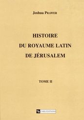 Histoire du royaume latin de Jérusalem. Tomesecond