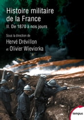 Histoire militaire de la France - Tome 2 De 1870 à nos jours