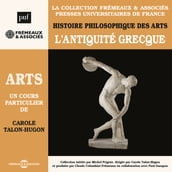 Histoire philosophique des arts (Volume 1) - L Antiquité grecque