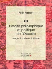 Histoire philosophique et politique de l Occulte