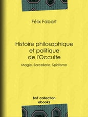Histoire philosophique et politique de l Occulte