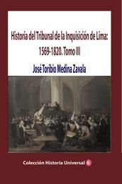 Historia del Tribunal de la Inquisición de Lima: 1569-1820. Tomo III
