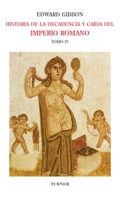 Historia de la decadencia y caída del Imperio Romano. Tomo IV