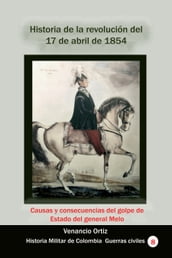 Historia de la revolución del 17 de abril de 1854 Causas y consecuencias del golpe de Estado del general Melo