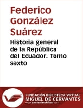 Historia general de la República del Ecuador. Tomo sexto