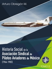 Historia social de la Asociación Sindical de Pilotos Aviadores de México (1964-1983) Tomo II