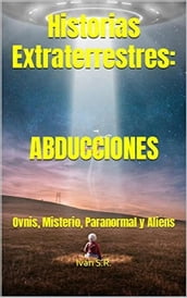Historias Extraterrestres: ABDUCCIONES: Ovnis, Misterio, Paranormal y Aliens