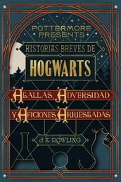 Historias breves de Hogwarts: Agallas, Adversidad y Aficiones Arriesgadas