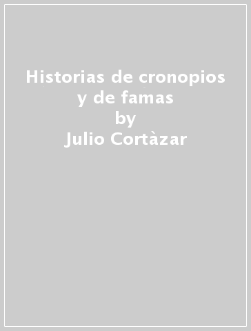 Historias de cronopios y de famas - Julio Cortàzar
