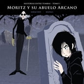 Historias entre tumbas, tomo I: Moritz y su abuelo Arcano