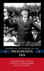 Historical Dictionary of the Progressive Era