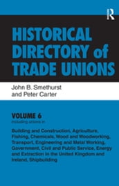 Historical Directory of Trade Unions: v. 6: Including Unions in: - Edited Title