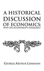 A Historical Discussion of Economics: Why Do Economists Disagree?