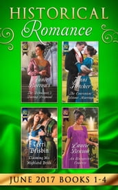 Historical Romance June 2017 Books 1 - 4: The Debutante s Daring Proposal / The Convenient Felstone Marriage / An Unexpected Countess / Claiming His Highland Bride