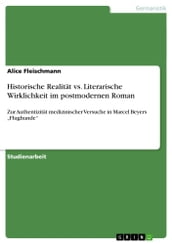 Historische Realität vs. Literarische Wirklichkeit im postmodernen Roman