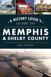 A History Lover s Guide to Memphis & Shelby County