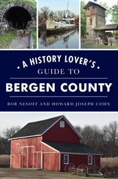 History Lover s Guide to Bergen County, A