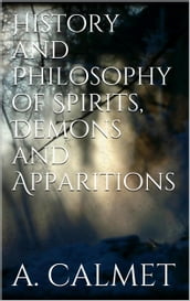 History and Philosophy of Spirits, Demons and Apparitions