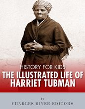 History for Kids: The Illustrated Life of Harriet Tubman