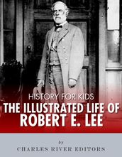History for Kids: The Illustrated Life of Robert E. Lee
