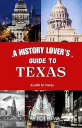 A History lover s guide to Texas