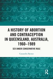 A History of Abortion and Contraception in Queensland, Australia, 19601989