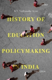 History of Education Policymaking in India, 19472016