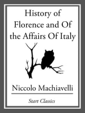 History of Florence and Of the Affairs Of Italy