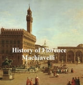 History of Florence, and the Affairs of Italy from the Earliest Times to the Death of Lorenzo the Magnificent