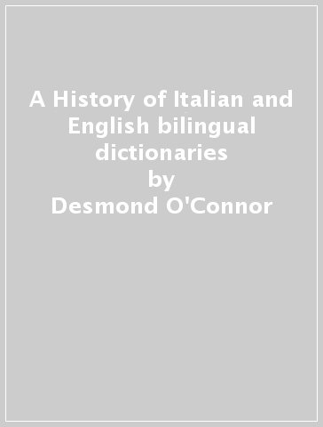 A History of Italian and English bilingual dictionaries - Desmond O