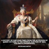 A History of Our Own Times From the Accession of Queen Victoria to the General Election of 1880, Volume III (Unabridged)