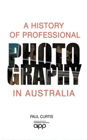 A History of Professional Photography in Australia