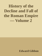 History of the Decline and Fall of the Roman Empire Volume 2