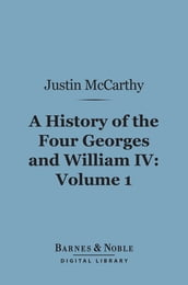 A History of the Four Georges and William IV, Volume 1 (Barnes & Noble Digital Library)