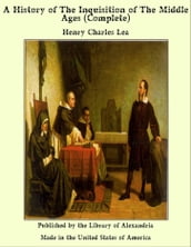 A History of the Inquisition of the Middle Ages (Complete)