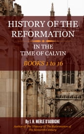 History of the Reformation in the Time of Calvin