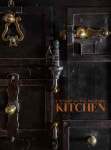 History of the modern kitchen. Ediz. bilingue - Claudio Paolini