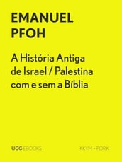 A História Antiga de Israel / Palestina com e sem a Bíblia