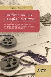 História de uma Coleção Invisível: Narrativas e Liminaridade da Coleção Brazil s Popular Groups da Library of Congress