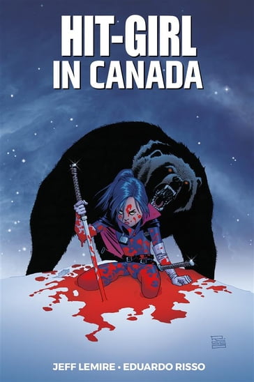 Hit-Girl: in Canada - Eduardo Risso - Jeff Lemire