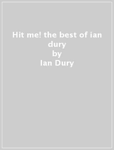 Hit me! the best of ian dury - Ian Dury
