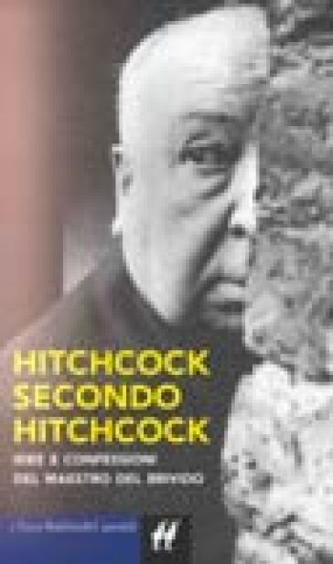 Hitchcock secondo Hitchcock - Alfred Hitchcock