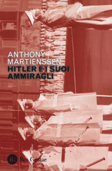 Hitler e i suoi ammiragli - Anthony Martienssen