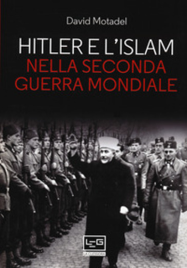 Hitler e l'islam nella seconda guerra mondiale - David Motadel