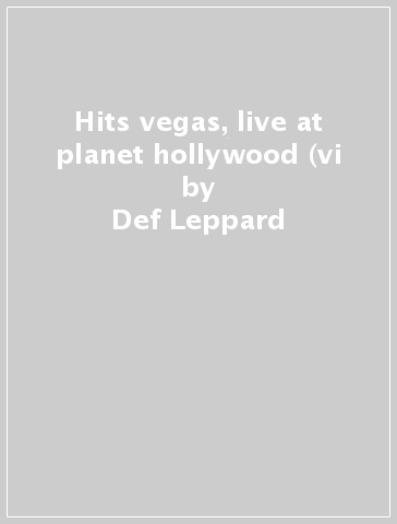 Hits vegas, live at planet hollywood (vi - Def Leppard