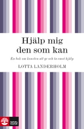 Hjälp mig den som kan : En bok om konsten att ge och ta emot hjälp