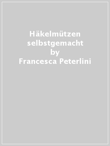 Häkelmützen selbstgemacht - Francesca Peterlini