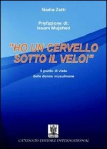 «Ho un cervello sotto il velo!». Il punto di vista delle donne musulmane - Nadia Zatti